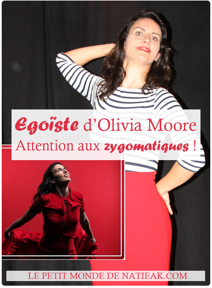 impressions sur le spectacle Egoïste d' Olivia Moore