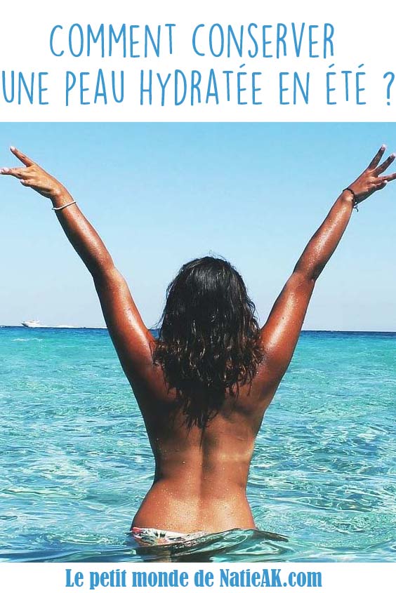 conseils pour garder une peau hydratée en été